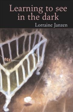 Learning to see in the dark [book] / Lorraine Janzen.