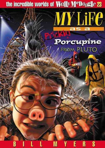 My life as a prickly porcupine from Pluto / Bill Myers.