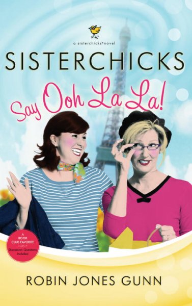 Sisterchicks say ooh la la! : a sisterchick novel / Robin Jones Gunn.