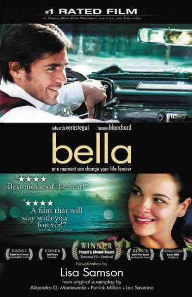 Bella [book] : a novelization of the award-winning movie / novelization by Lisa Samson ; screenplay by Alejandro Monteverde, Patrick Million, and Leo Severino.