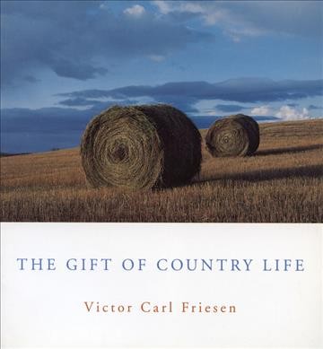 The gift of country life [book] / Victor Carl Friesen.