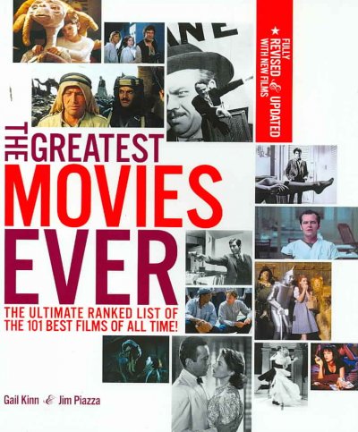 The greatest movies ever [book] : the ultimate ranked list of the101 best films of all time! / Gail Kinn & Jim Piazza.