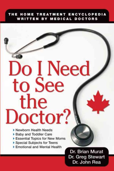 Do I need to see the doctor? : the home treatment encyclopedia, written by doctors, that lets you decide / Brian Murat, Greg Stewart and John Rea.