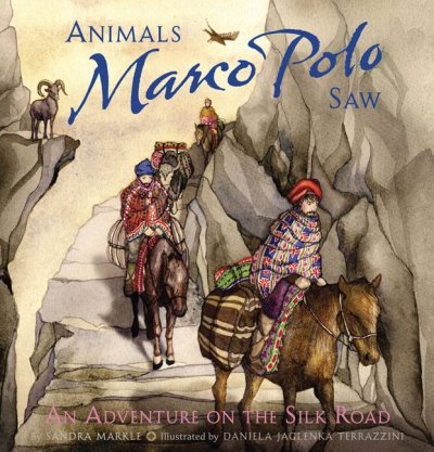 Animals Marco Polo saw : an adventure on the Silk Road / by Sandra Markle ; illustrated by Daniela Jaglenka Terrazzini.