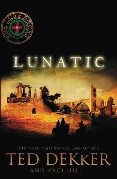 Lunatic : a lost book / Ted Dekker and Kaci Hill.