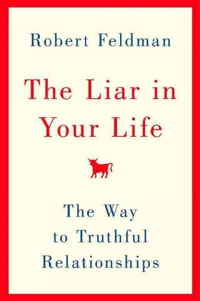 The liar in your life : the way to truthful relationships / Robert Feldman.