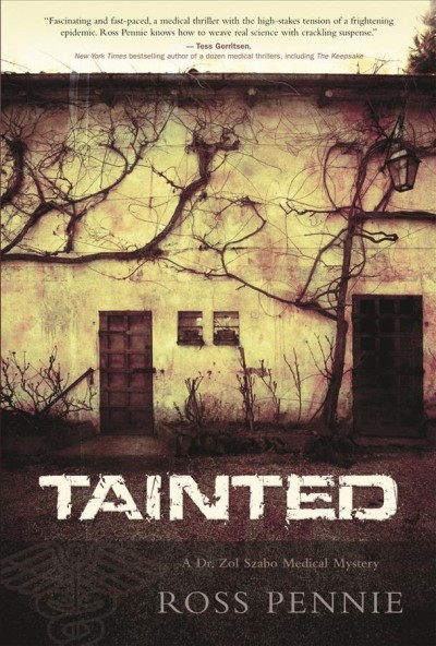 Tainted : A Dr. Zol Szabo medical mystery / Ross Pennie.