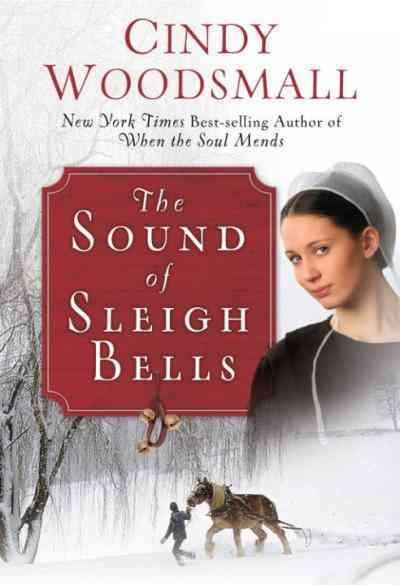 The sound of sleigh bells / Cindy Woodsmall. --.
