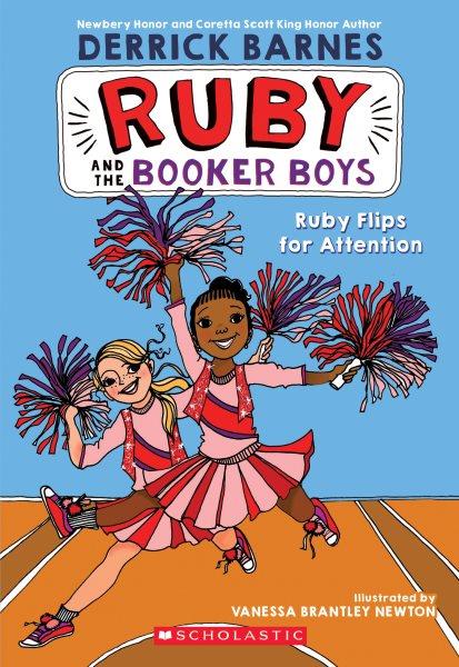 Ruby flips for attention / Derrick Barnes ; illustrated by Vanessa Brantley Newton.