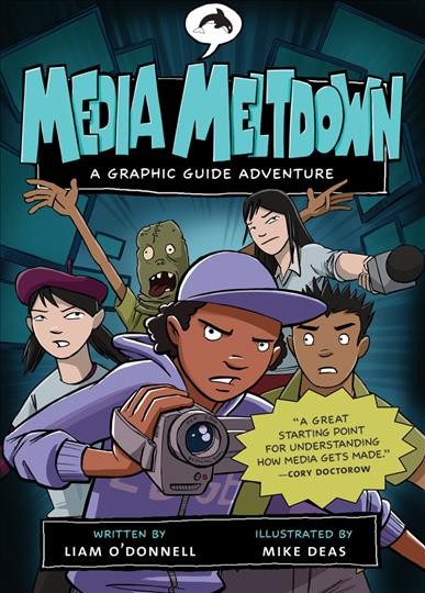 Media meltdown : a graphic guide adventure / written by Liam O'Donnell ; illustrated by Mike Deas. 