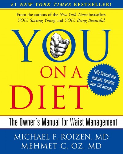 You, on a diet : the owner's manual for waist management / Michael F. Roizen and Mehmet C. Oz ; with Ted Spiker, Lisa Oz, and Craig Wynett ; illustrations by Gary Hallgren.