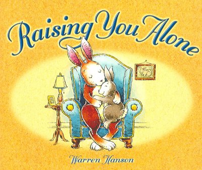 Raising you alone / written and illustrated by Warren Hanson.