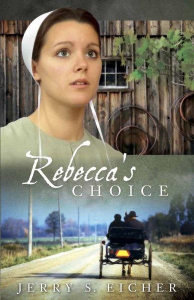 Rebecca's choice / by Jerry Eicher.