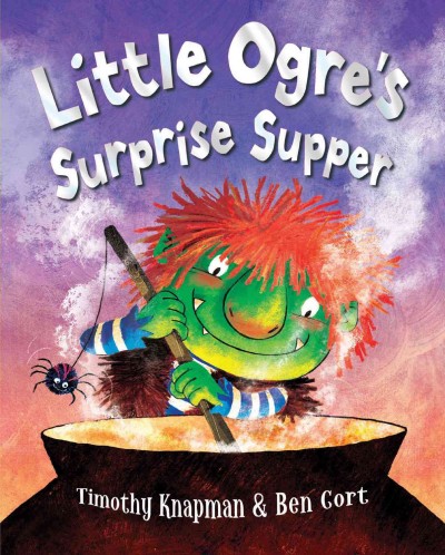 Little Ogre's surprise supper / written by Thomas Knapman ; illustrated by Ben Gort.