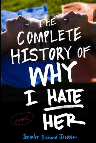 The complete history of why I hate her / Jennifer Richard Jacobson.