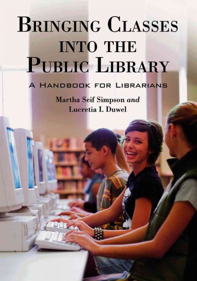 Bringing classes into the public library : a handbook for librarians / Martha Seif Simpson and Lucretia I. Duwel. --.
