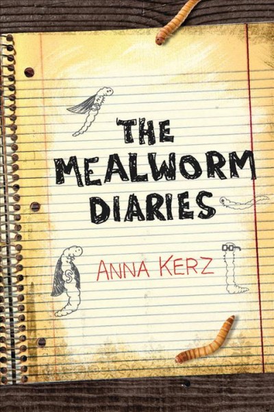 The mealworm diaries / Anna Kerz.