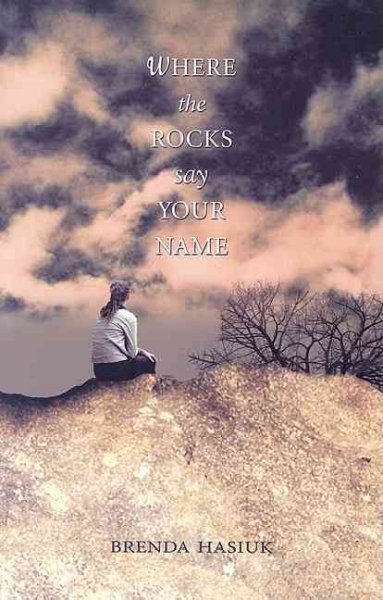 Where the rocks say your name / Brenda Hasiuk.