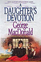 A daughter's devotion [book] / George MacDonald ; Michael R. Phillips, editor.