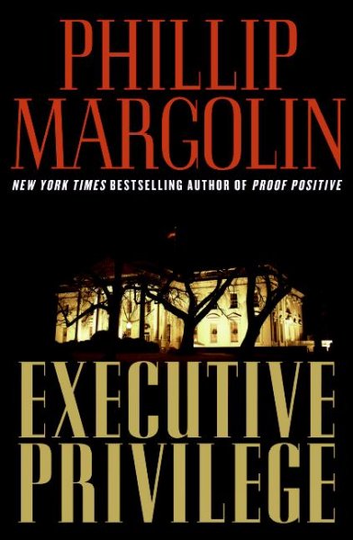 Executive privilege / Phillip Margolin.