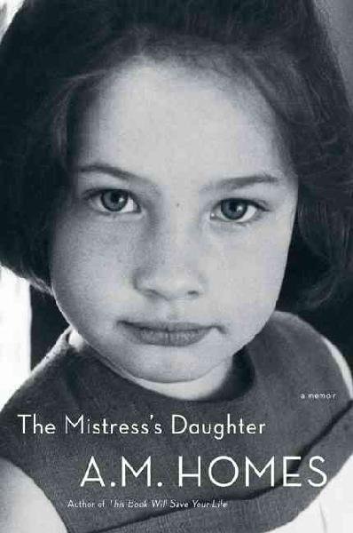 The mistress's daughter / A. M. Homes.