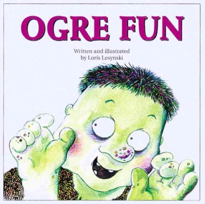 Ogre fun / written and illustrated by Loris Lesynski.