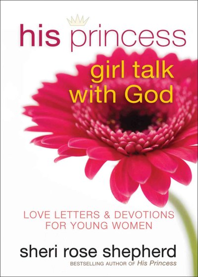 His princess girl talk with God : love letters for young women / Sheri Rose Shepherd.