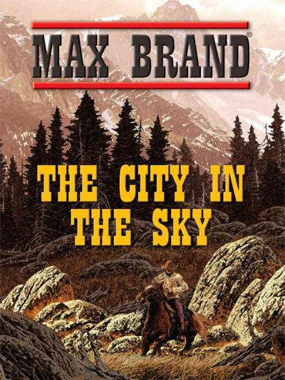 The city in the sky [book] / Max Brand.