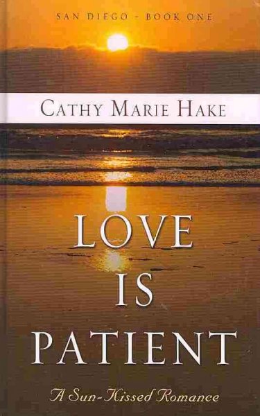 Love is patient : a sun-kissed romance / Cathy Marie Hake.