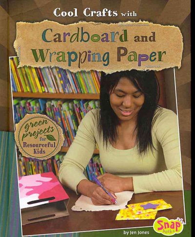 Cool crafts with cardboard and wrapping paper : green projects for resourceful kids / by Jen Jones.
