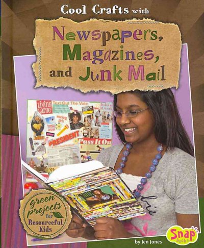 Cool crafts with newspapers, magazines and junk mail : green projects for resourceful kids / by Jen Jones.