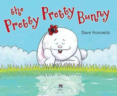 The pretty, pretty bunny / Dave Horowitz.
