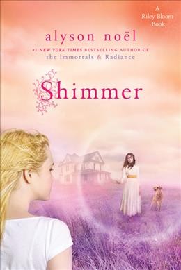 Shimmer : a Riley Bloom book / Alyson Noël.