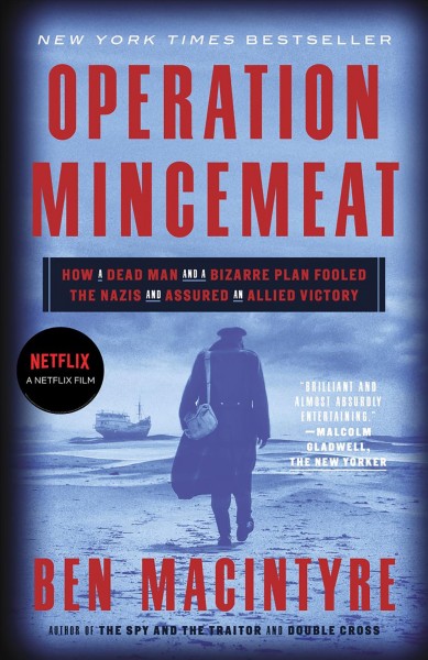 Operation Mincemeat : how a dead man and a bizarre plan fooled the Nazis and assured an allied victory / Ben Macintyre.