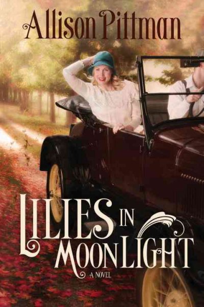Lilies in moonlight : a novel / Allison Pittman.