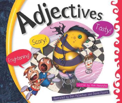 Adjectives / written by Ann Heinrichs ; illustrated by Dan McGeehan and David Moore.