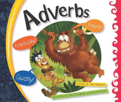 Adverbs / written by Ann Heinrichs ; illustrated by Dan McGeehan and David Moore.