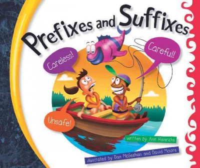 Prefixes and suffixes / written by Ann Heinrichs ; Illustrated by Dan McGeehan and David Moore.