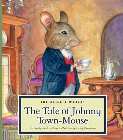 The tale of Johnny Town-Mouse / written by Beatrix Potter ; illustrated by Wendy Rasmussen.