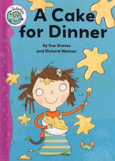 A cake for dinner / by Sue Graves ; illustrated by Richard Watson.