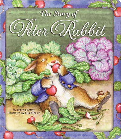 The story of Peter Rabbit / by Beatrix Potter ; illustrated by Lisa McCue.