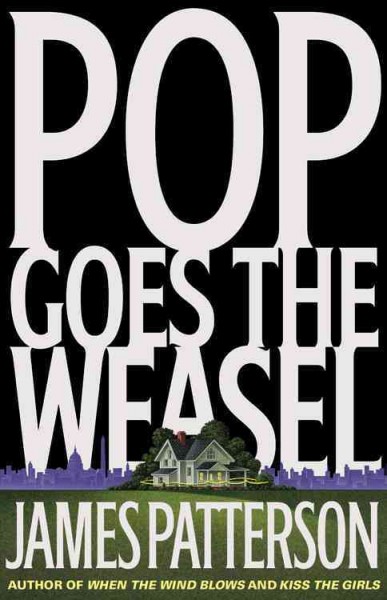 Pop goes the weasel [Book] : a novel / by James Patterson.
