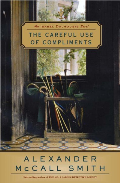 The careful use of compliments #4 [Book] : an Isabel Dalhousie novel / Alexander McCall Smith.