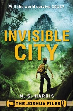The Joshua files [Book] : invisible city / by M.G. Harris.