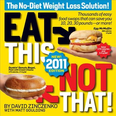 Eat this, not that! : the no-diet weight loss solution! completely updated and expanded / by David Zinczenko with Matt Goulding.