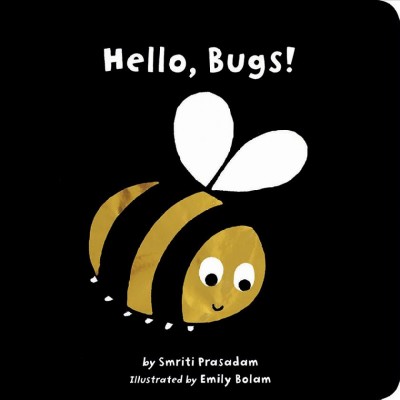 Hello, bugs! / by Smriti Prasadam ; illustrated by Emily Bolam.