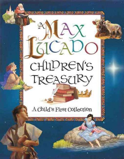 A Max Lucado Children's Treasury : A Child's First Collection / [Max Lucado]