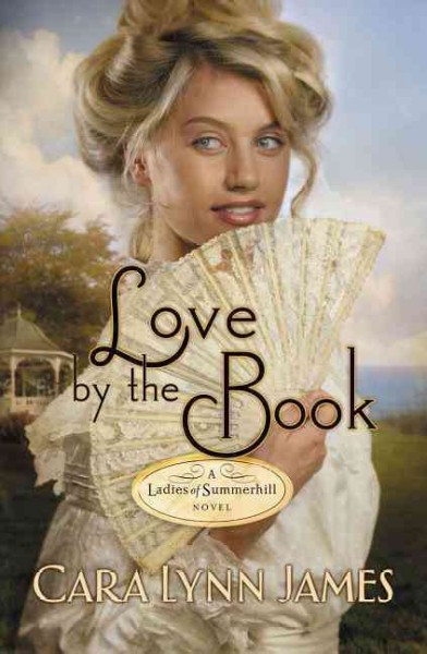 Love by the book : a ladies of Summerhill novel / Cara Lynn James.