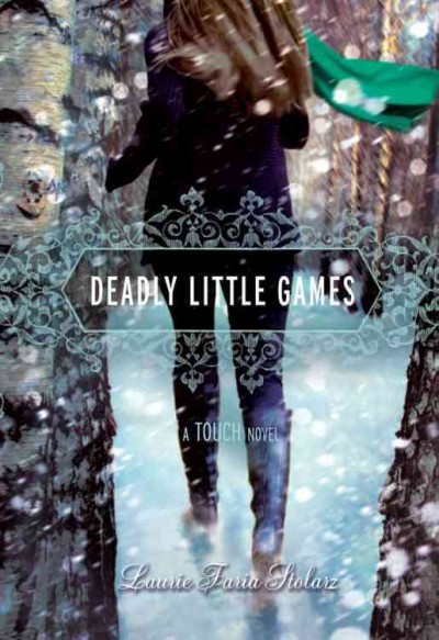 Deadly little games : a touch novel / Laurie Faria Stolarz. --.