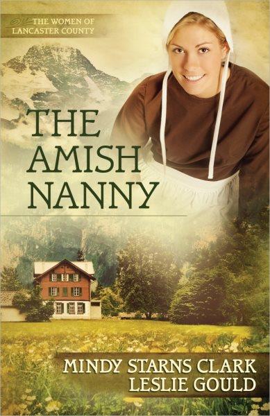 The Amish nanny / Mindy Starns Clark, Leslie Gould.